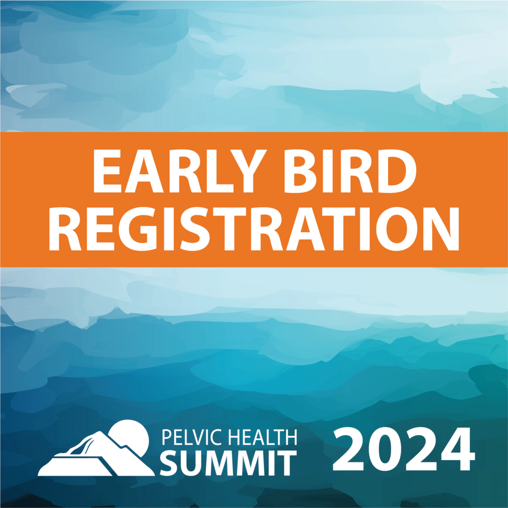 Early Bird Registration. Underneath is the Pelvic Health Summit Logo, and the text "2024"